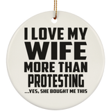 I Love My Wife More Than Protesting - Circle Ornament