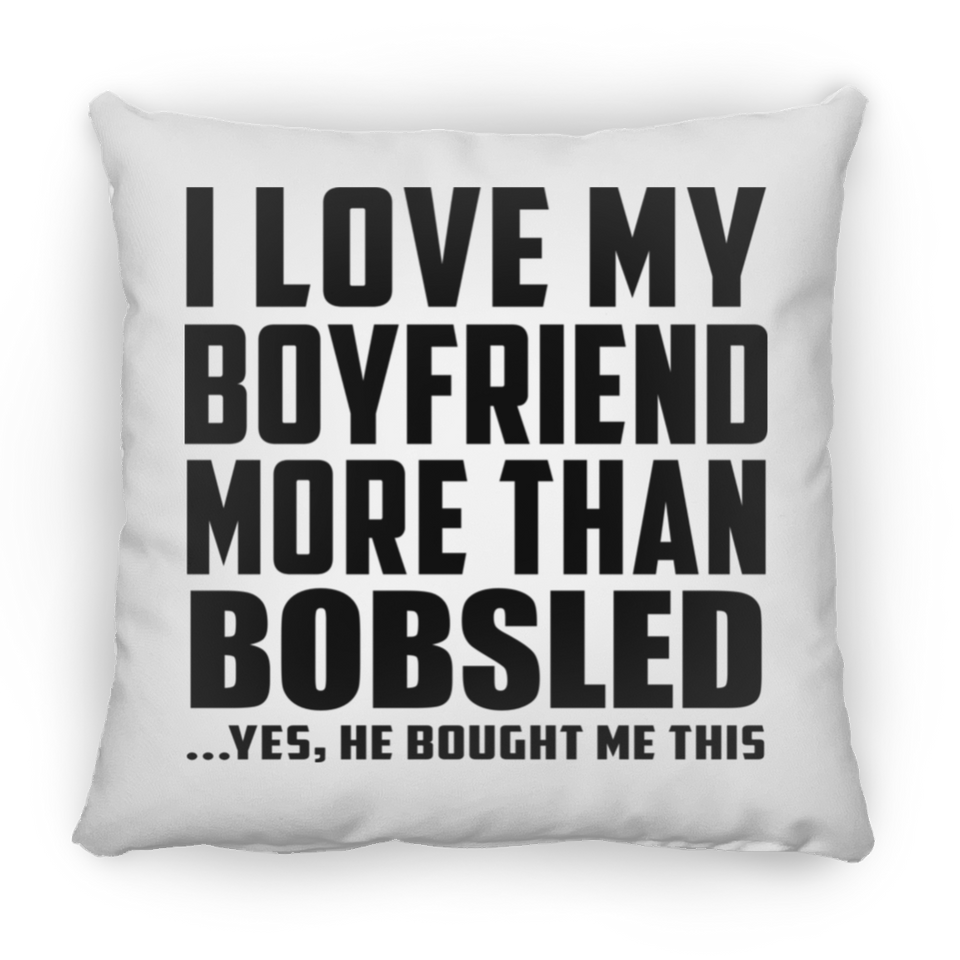 I Love My Boyfriend More Than Bobsled - Throw Pillow