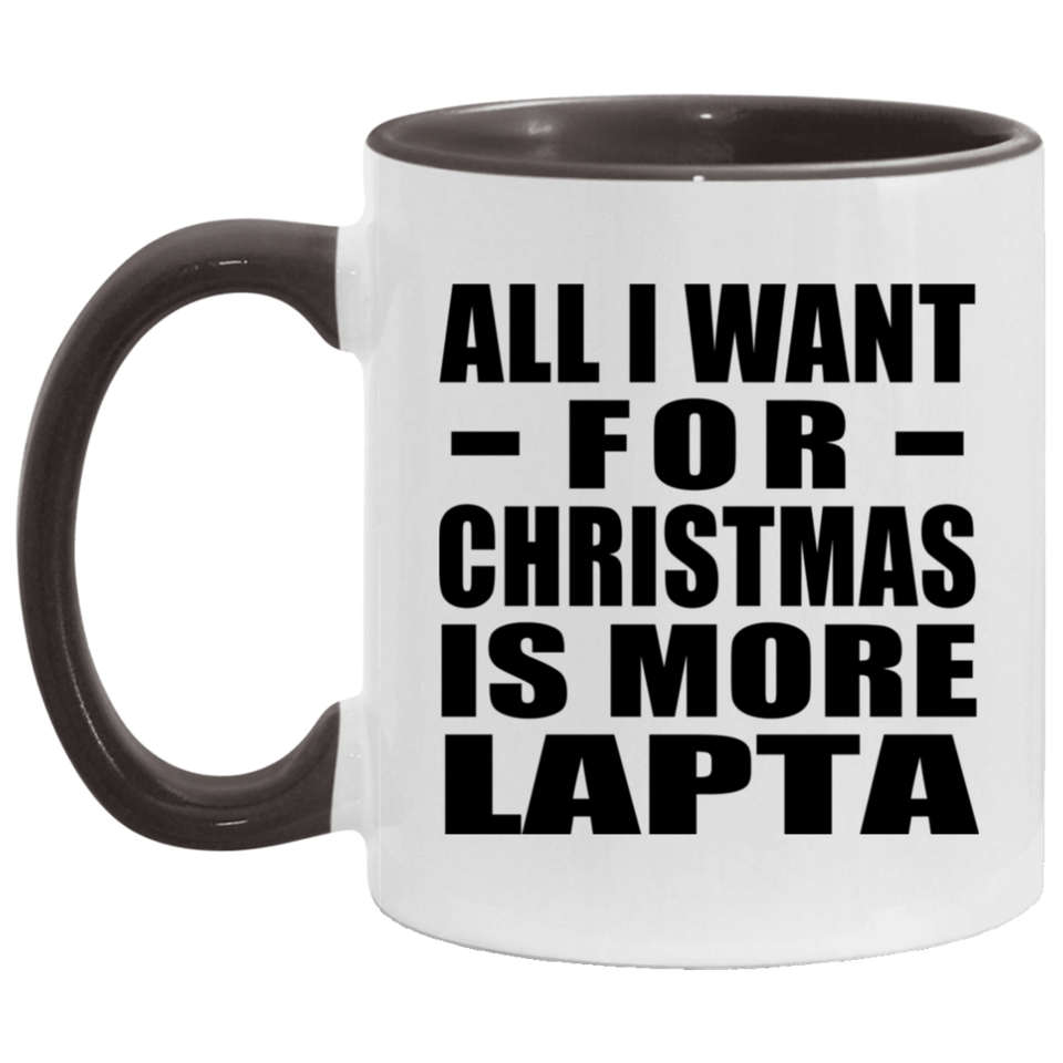 All I Want For Christmas Is More Lapta - 11oz Accent Mug Black