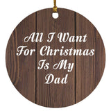 All I Want For Christmas Is My Dad - Circle Ornament D