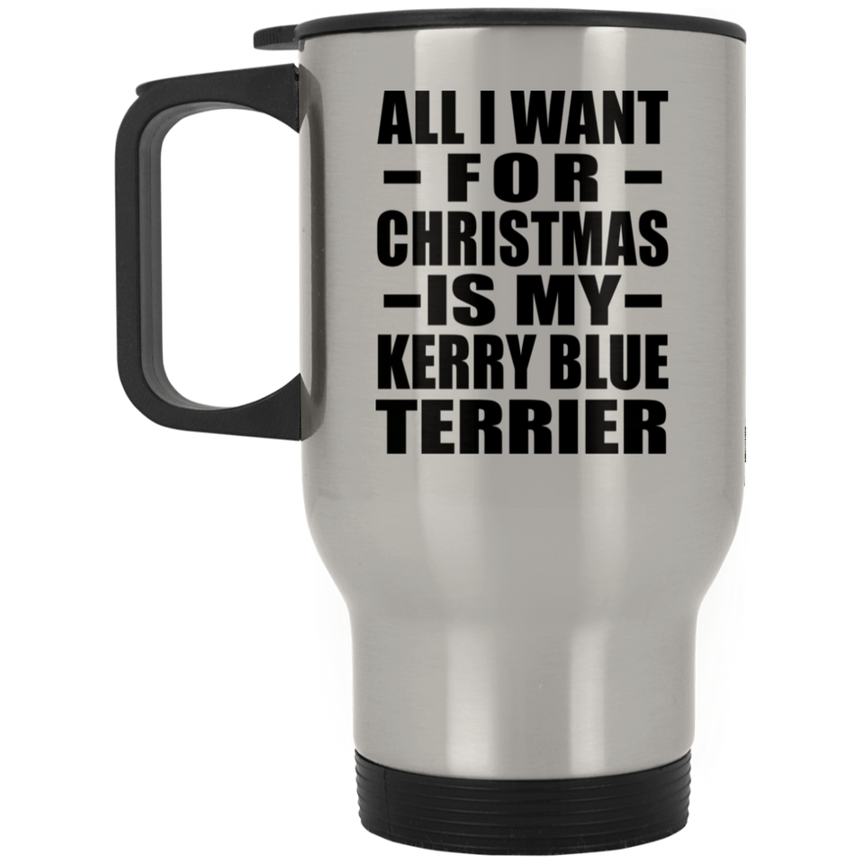 All I Want For Christmas Is My Kerry Blue Terrier - Silver Travel Mug