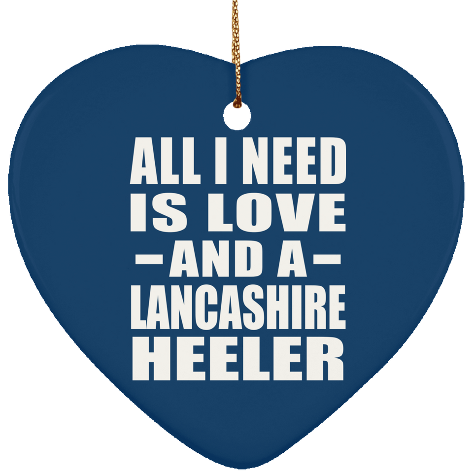 All I Need Is Love And A Lancashire Heeler - Heart Ornament