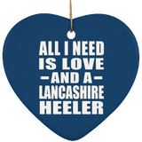 All I Need Is Love And A Lancashire Heeler - Heart Ornament