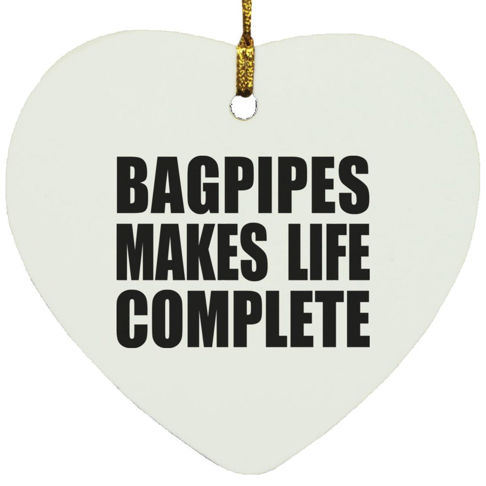 Bagpipes Makes Life Complete - Heart Ornament