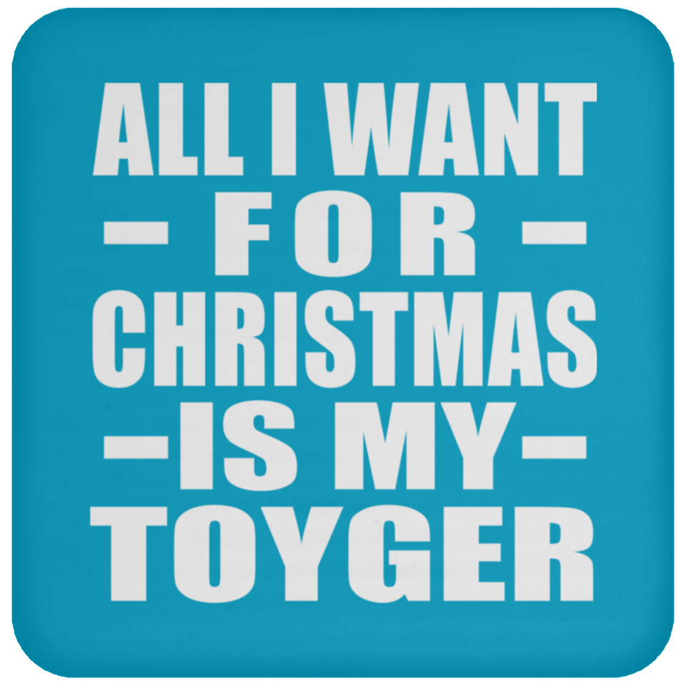All I Want For Christmas Is My Toyger - Coaster