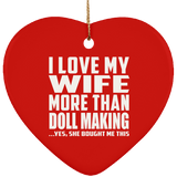 I Love My Wife More Than Doll Making - Heart Ornament