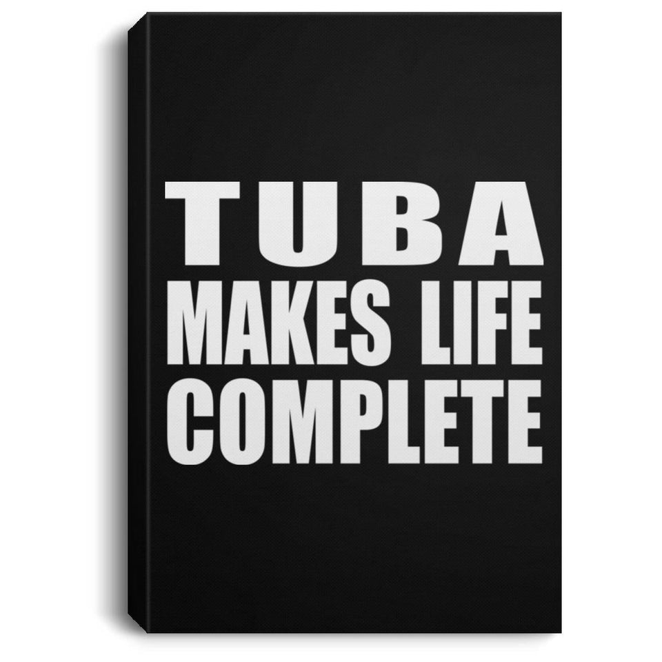 Tuba Makes Life Complete - Canvas Portrait