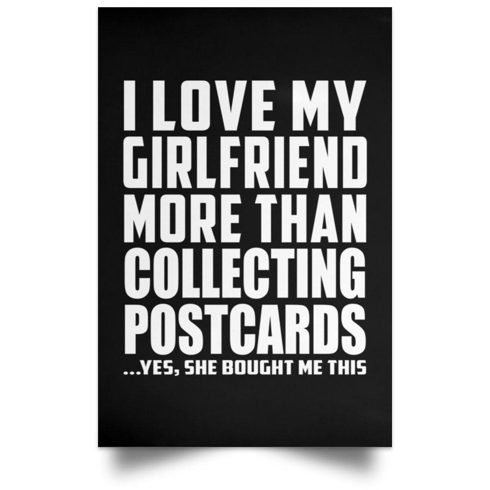 I Love My Girlfriend More Than Collecting Postcards - Poster Portrait