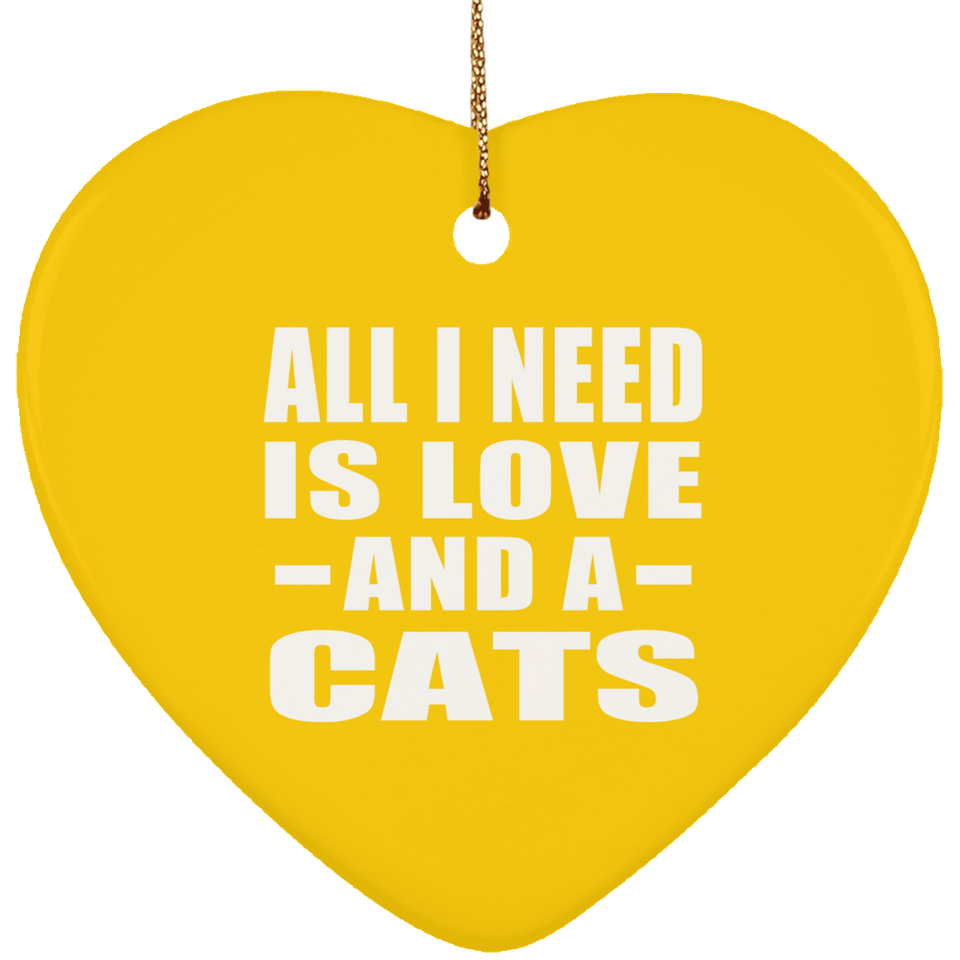 All I Need Is Love And A Cats - Heart Ornament
