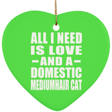 All I Need Is Love And A Domestic Mediumhair Cat - Heart Ornament