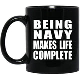 Being Navy Makes Life Complete - 11oz Coffee Mug Black