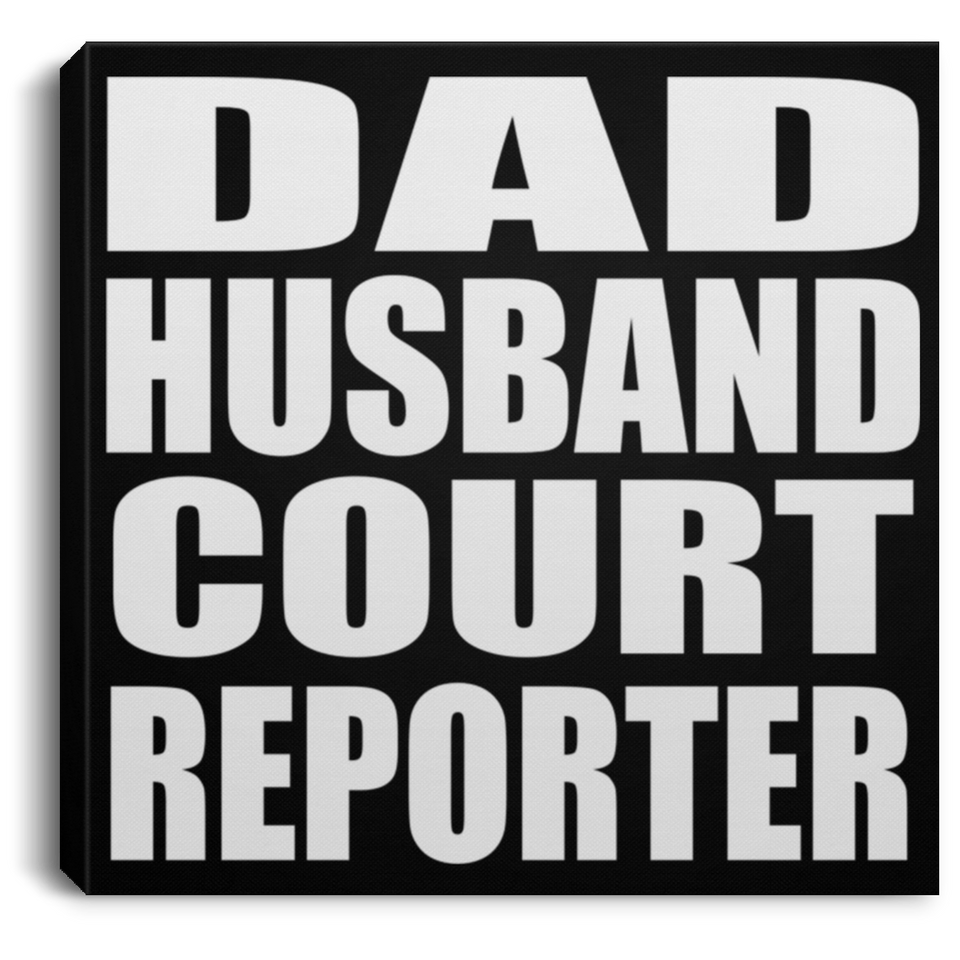 Dad Husband Court Reporter - Canvas Square