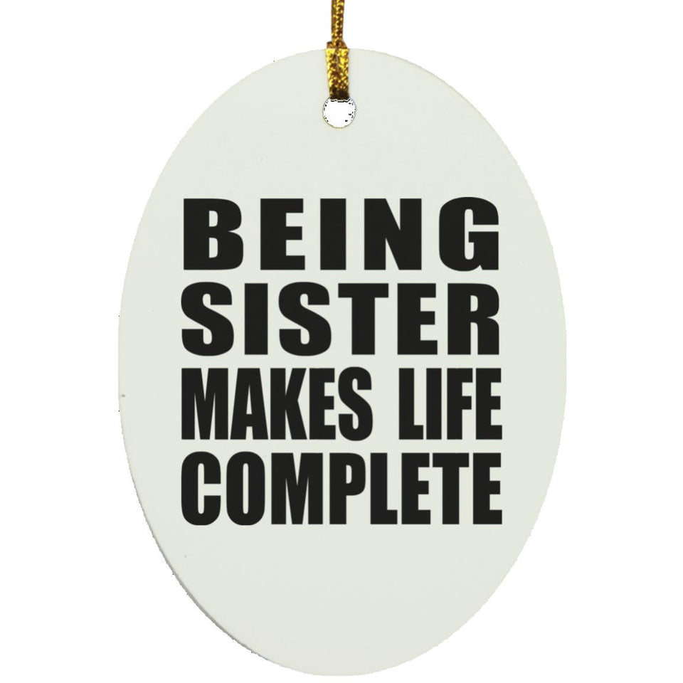 Being Sister Makes Life Complete - Oval Ornament