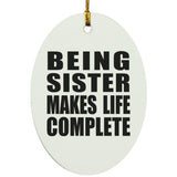 Being Sister Makes Life Complete - Oval Ornament