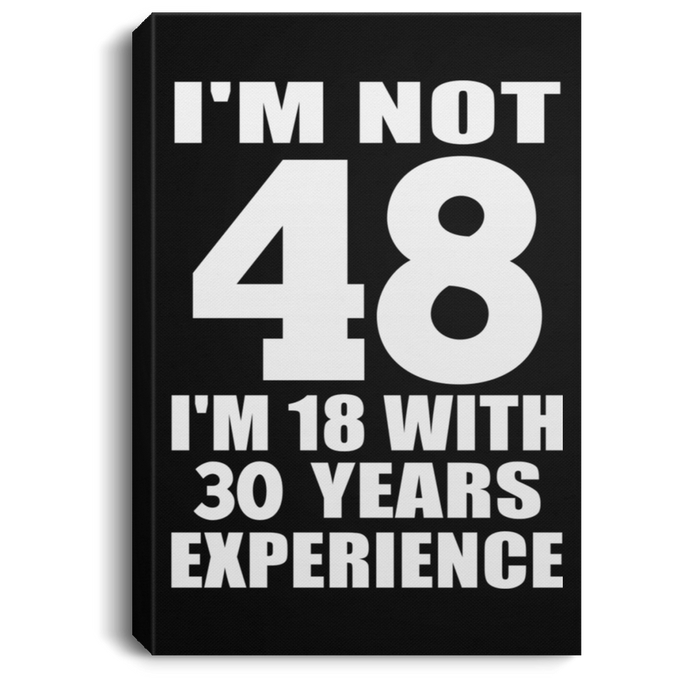 48th Birthday I'm Not 48 I'm 18 With 30 Years Experience - Canvas Portrait