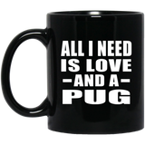 All I Need Is Love And A Pug - 11 Oz Coffee Mug Black