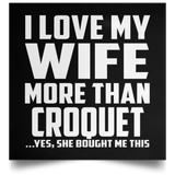 I Love My Wife More Than Croquet - Poster Square