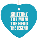 Brittany The Mum The Hero The Legend - Heart Ornament