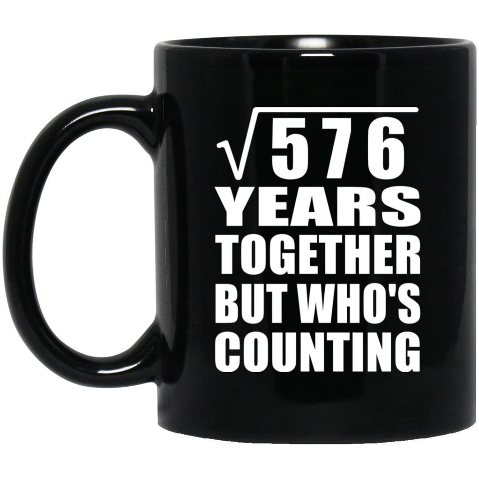 24th Anniversary Square Root of 576 Years Who's Counting - 11oz Coffee Mug Black