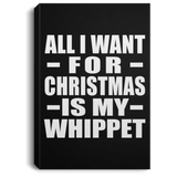 All I Want For Christmas Is My Whippet - Canvas Portrait