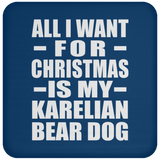 All I Want For Christmas Is My Karelian Bear Dog - Coaster