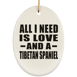 All I Need Is Love And A Tibetan Spaniel - Oval Ornament