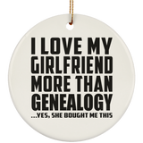 I Love My Girlfriend More Than Genealogy - Circle Ornament