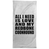 All I Need Is Love And My Redbone Coonhound - Hand Towel
