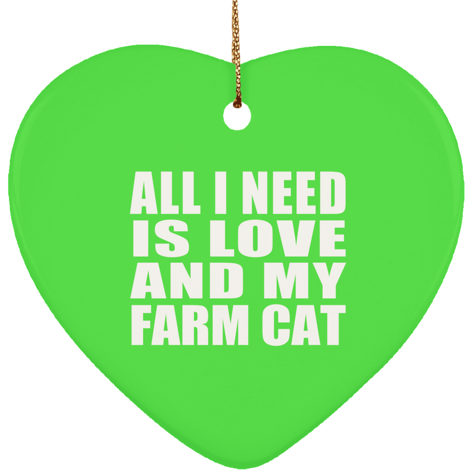 All I Need Is Love And My Farm Cat - Heart Ornament