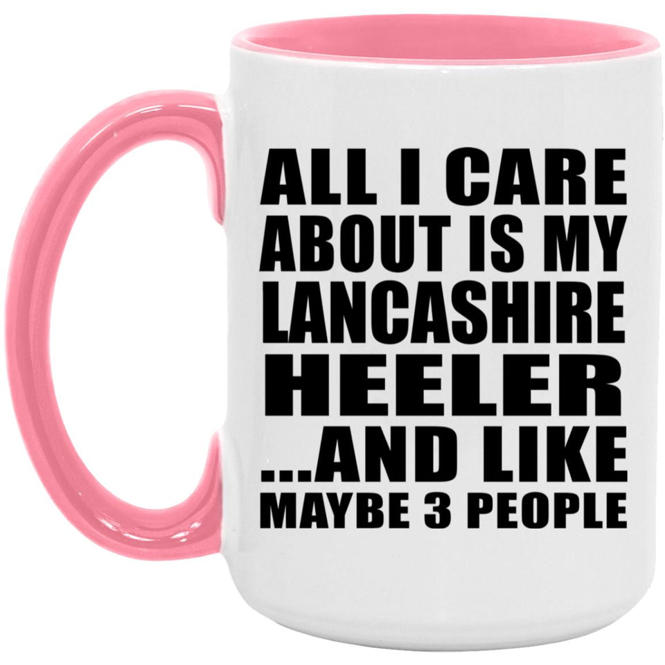 All I Care About Is My Lancashire Heeler - 15oz Accent Mug Pink