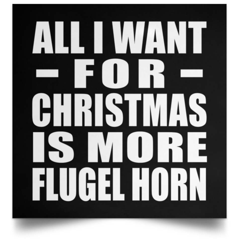 All I Want For Christmas Is More Flugel Horn - Poster Square