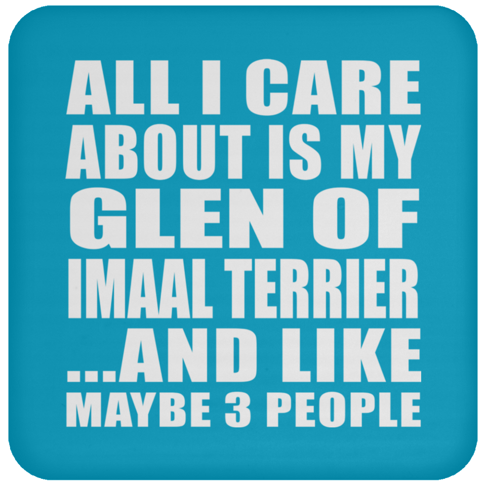 All I Care About Is My Glen Of Imaal Terrier - Drink Coaster