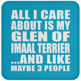 All I Care About Is My Glen Of Imaal Terrier - Drink Coaster