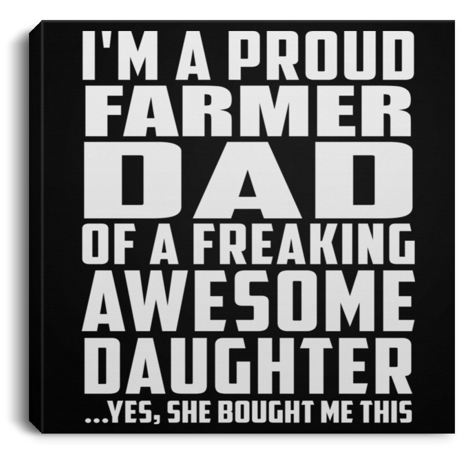 Proud Farmer Dad Of Awesome Daughter - Canvas Square