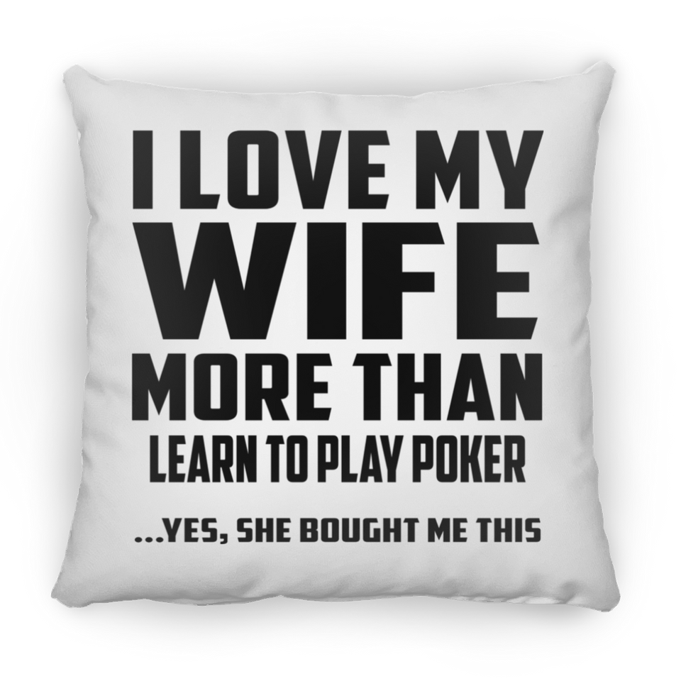 I Love My Wife More Than Learn to Play Poker - Throw Pillow