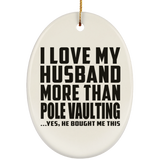 I Love My Husband More Than Pole Vaulting - Oval Ornament