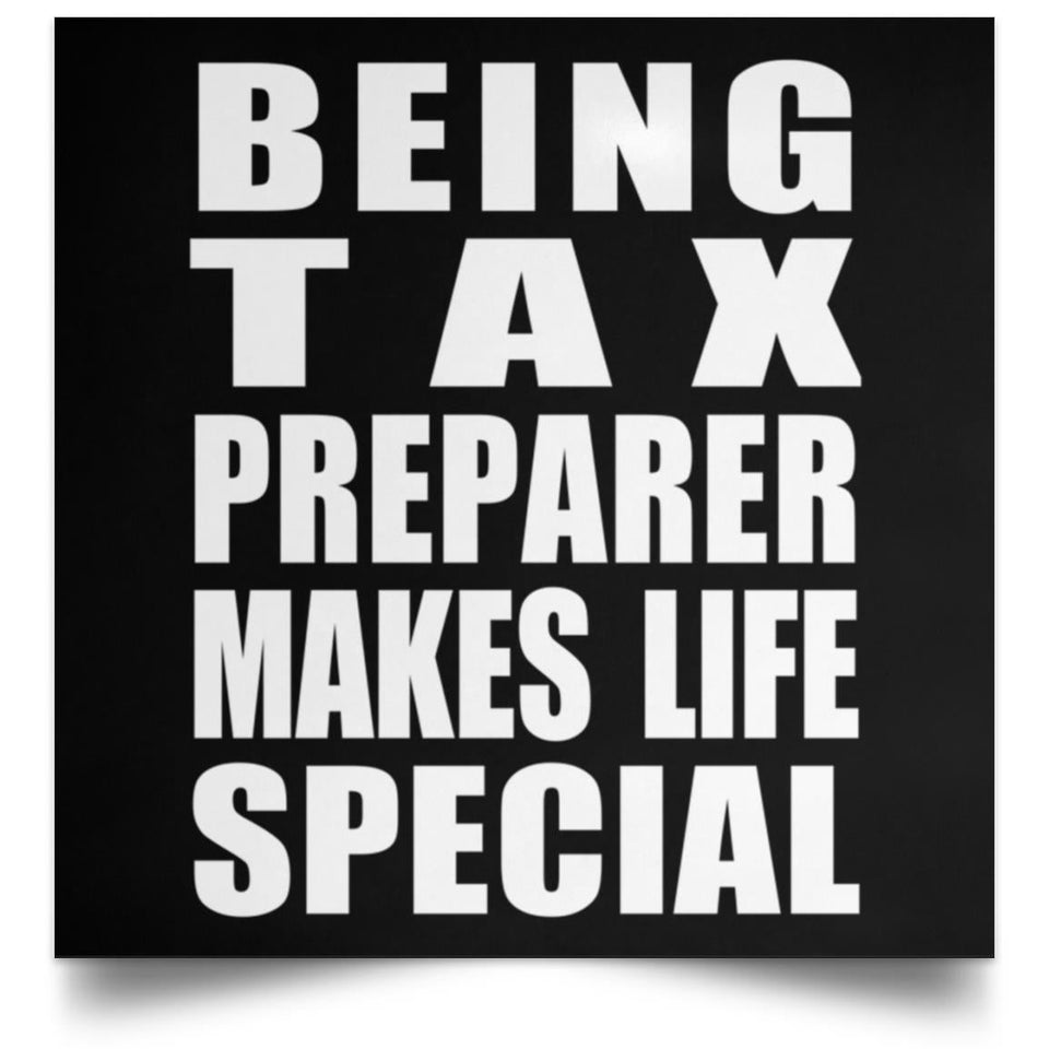 Being Tax Preparer Makes Life Special - Poster Square
