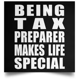 Being Tax Preparer Makes Life Special - Poster Square
