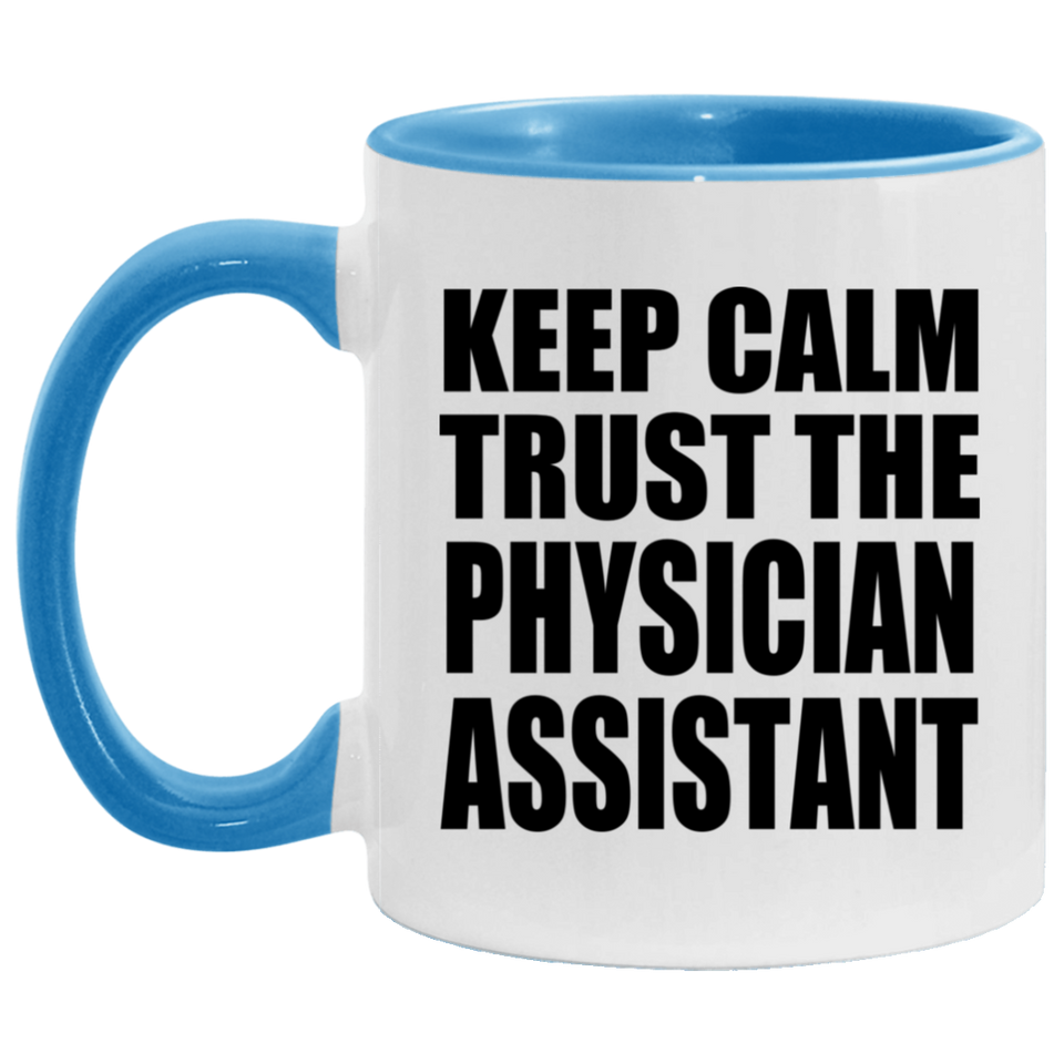 Keep Calm and Trust The Physician Assistant - 11oz Accent Mug Blue