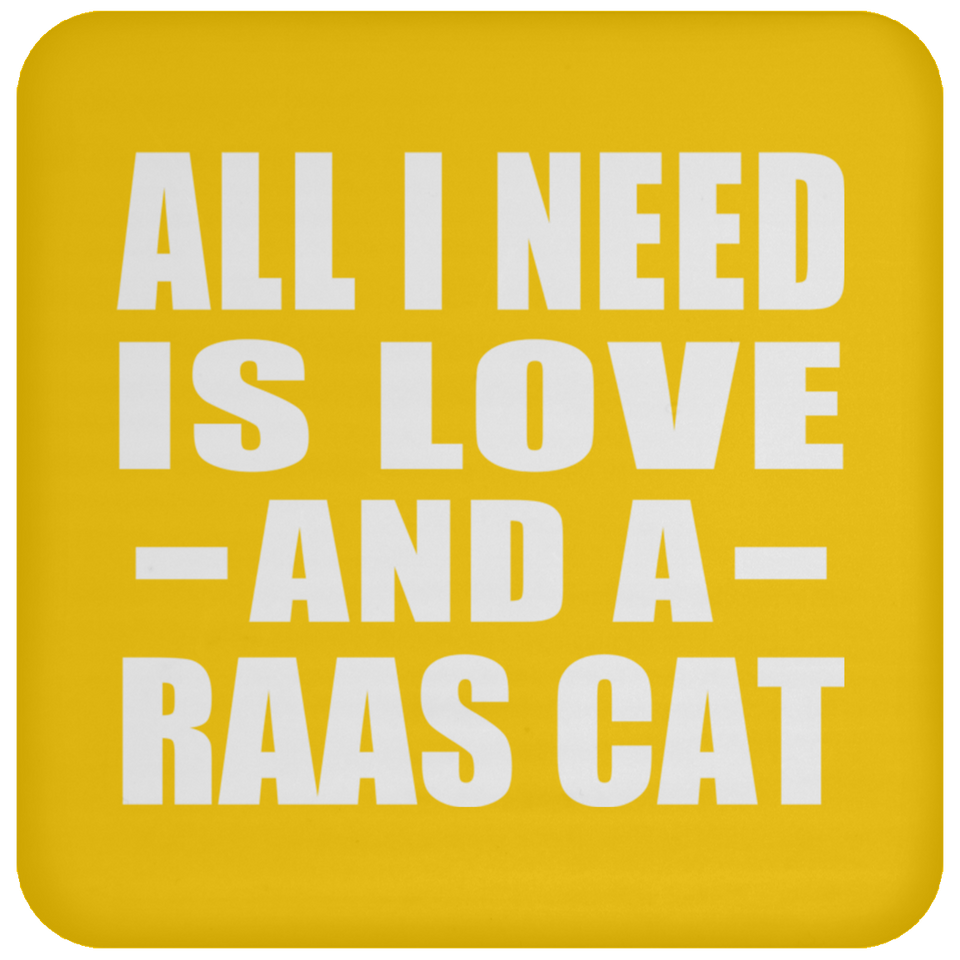 All I Need Is Love And A Raas Cat - Drink Coaster