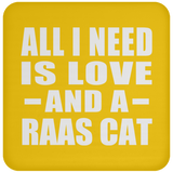 All I Need Is Love And A Raas Cat - Drink Coaster