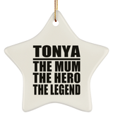 Tonya The Mum The Hero The Legend - Star Ornament