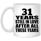 31st Anniversary 31 Years Still In Love After These Years - 11oz Coffee Mug