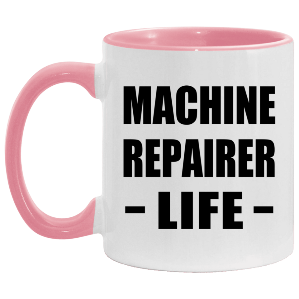 Machine Repairer Life - 11oz Accent Mug Pink