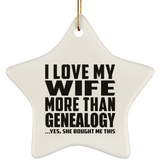 I Love My Wife More Than Genealogy - Star Ornament
