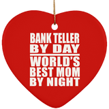 Bank Teller By Day World's Best Mom By Night - Heart Ornament