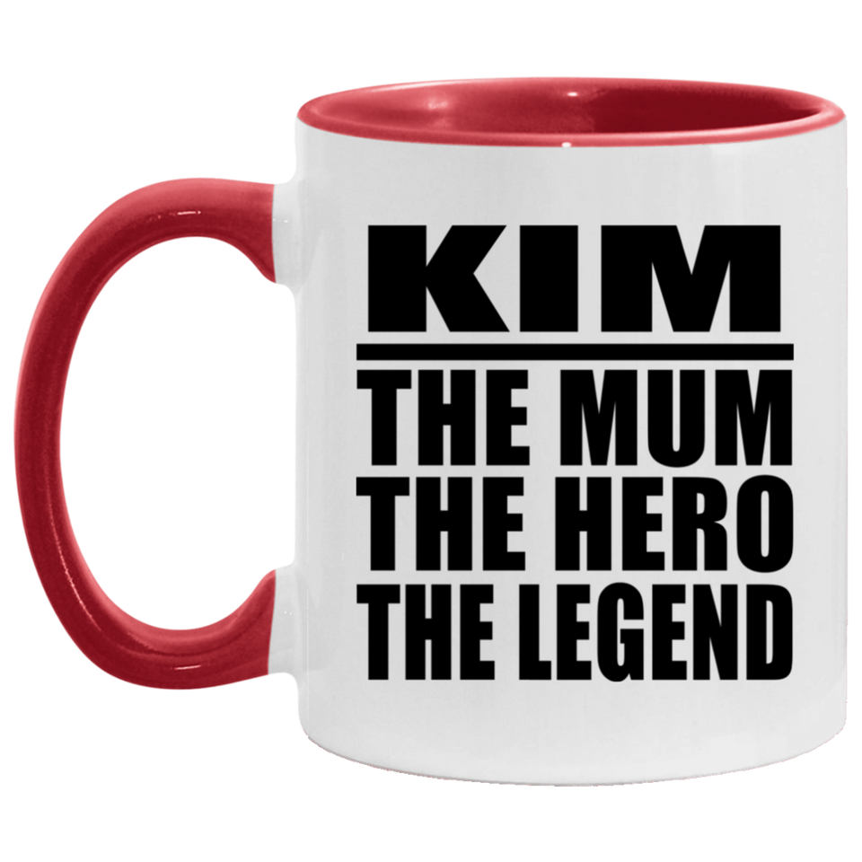 Kim The Mum The Hero The Legend - 11oz Accent Mug Red
