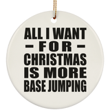 All I Want For Christmas Is More Base Jumping - Circle Ornament