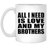 All I Need Is Love And My Brothers - 11 Oz Coffee Mug