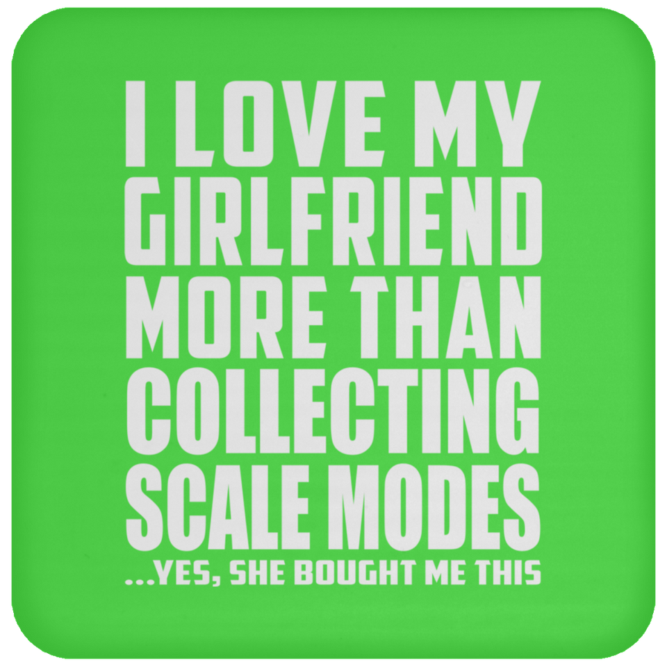 I Love My Girlfriend More Than Collecting Scale Modes - Drink Coaster